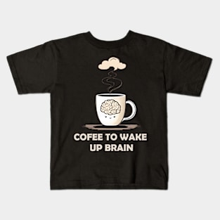 coffee to wake up brain Kids T-Shirt